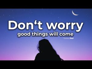 Don't Worry, Good Things Will Come Song Dwonload Naa Songs